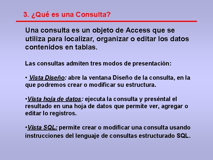 3. ¿Qué es una Consulta? Una consulta es un objeto de Access que se