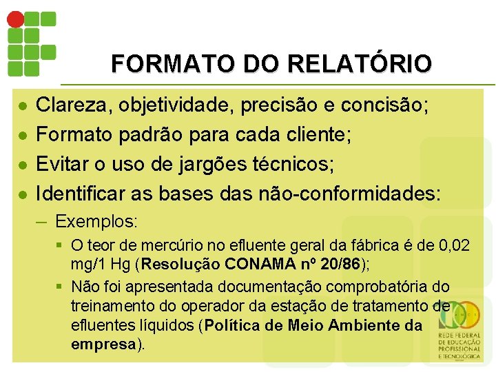 FORMATO DO RELATÓRIO l l Clareza, objetividade, precisão e concisão; Formato padrão para cada