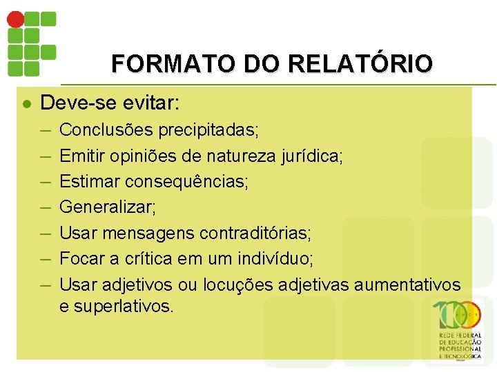 FORMATO DO RELATÓRIO l Deve-se evitar: – Conclusões precipitadas; – Emitir opiniões de natureza