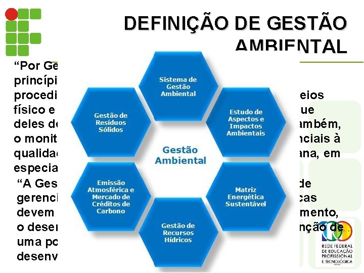 DEFINIÇÃO DE GESTÃO AMBIENTAL “Por Gestão Ambiental entende-se o conjunto de princípios, estratégias e