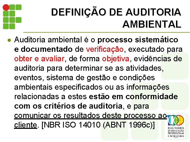 DEFINIÇÃO DE AUDITORIA AMBIENTAL l Auditoria ambiental é o processo sistemático e documentado de