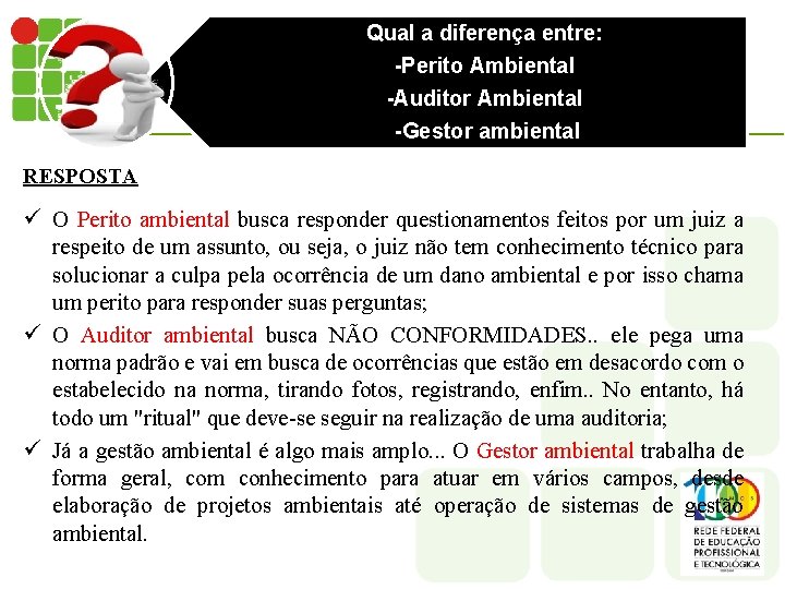 Qual a diferença entre: -Perito Ambiental -Auditor Ambiental -Gestor ambiental RESPOSTA ü O Perito