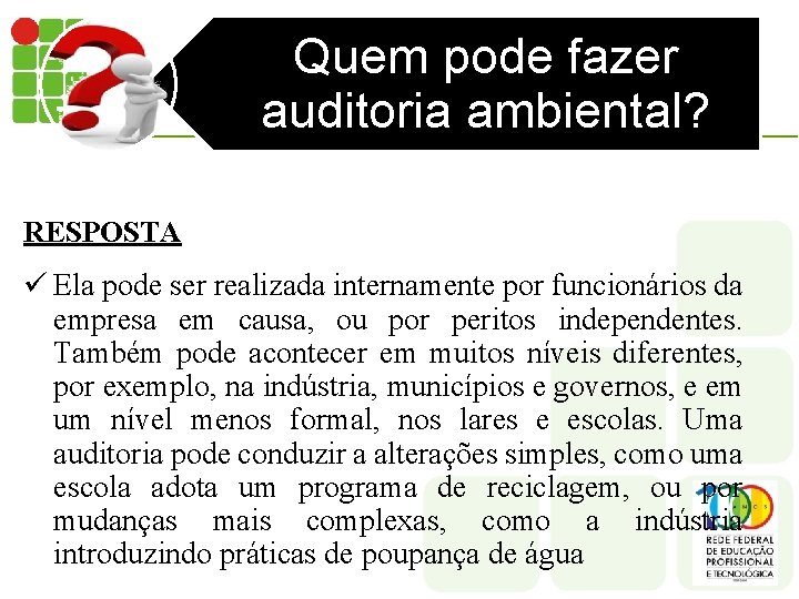 Quem pode fazer auditoria ambiental? RESPOSTA ü Ela pode ser realizada internamente por funcionários