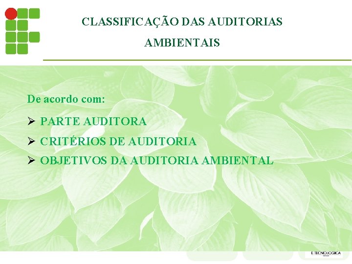 CLASSIFICAÇÃO DAS AUDITORIAS AMBIENTAIS De acordo com: Ø PARTE AUDITORA Ø CRITÉRIOS DE AUDITORIA