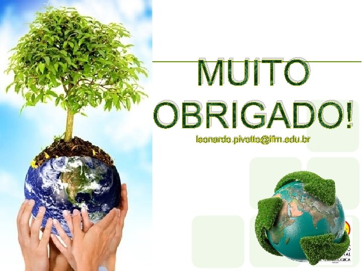 MUITO OBRIGADO! leonardo. pivotto@ifrn. edu. br 