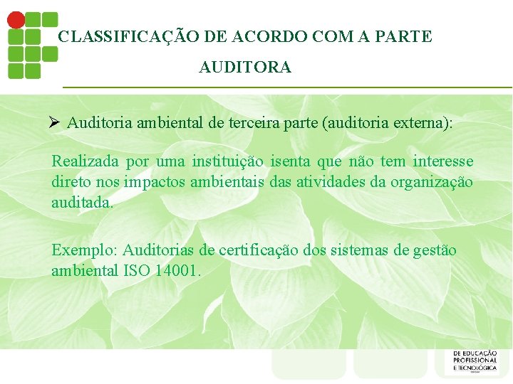 CLASSIFICAÇÃO DE ACORDO COM A PARTE AUDITORA Ø Auditoria ambiental de terceira parte (auditoria