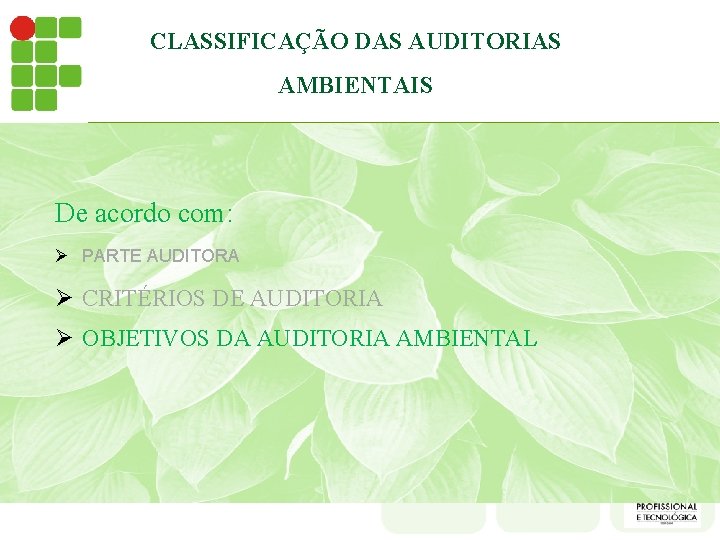 CLASSIFICAÇÃO DAS AUDITORIAS AMBIENTAIS De acordo com: Ø PARTE AUDITORA Ø CRITÉRIOS DE AUDITORIA