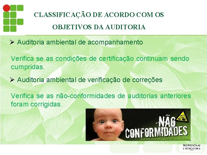 CLASSIFICAÇÃO DE ACORDO COM OS OBJETIVOS DA AUDITORIA Ø Auditoria ambiental de acompanhamento Verifica