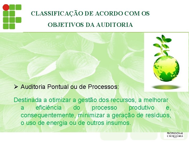 CLASSIFICAÇÃO DE ACORDO COM OS OBJETIVOS DA AUDITORIA Ø Auditoria Pontual ou de Processos: