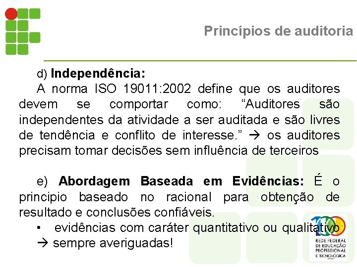 Princípios de auditoria d) Independência: A norma ISO 19011: 2002 define que os auditores