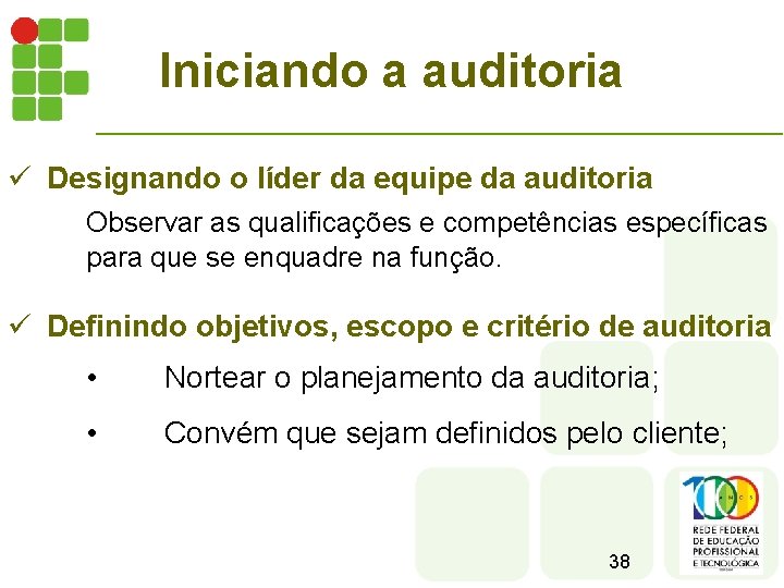 Iniciando a auditoria ü Designando o líder da equipe da auditoria Observar as qualificações