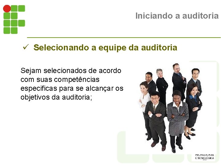 Iniciando a auditoria ü Selecionando a equipe da auditoria Sejam selecionados de acordo com