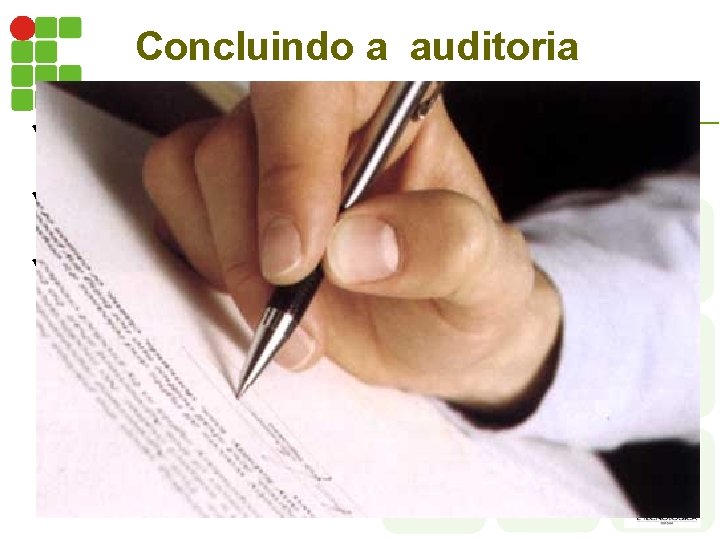 Concluindo a auditoria ü Preparando o relatório da auditoria ü Aprovando e distribuindo o