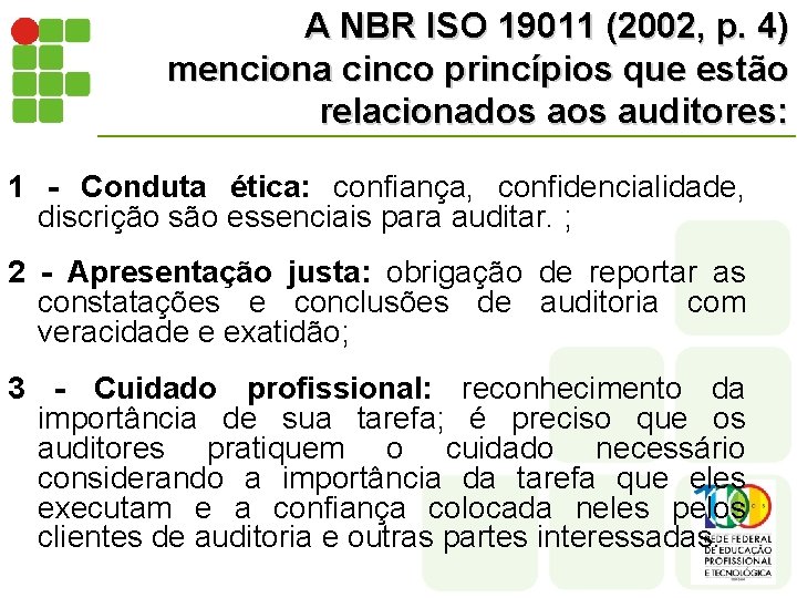 A NBR ISO 19011 (2002, p. 4) menciona cinco princípios que estão relacionados auditores: