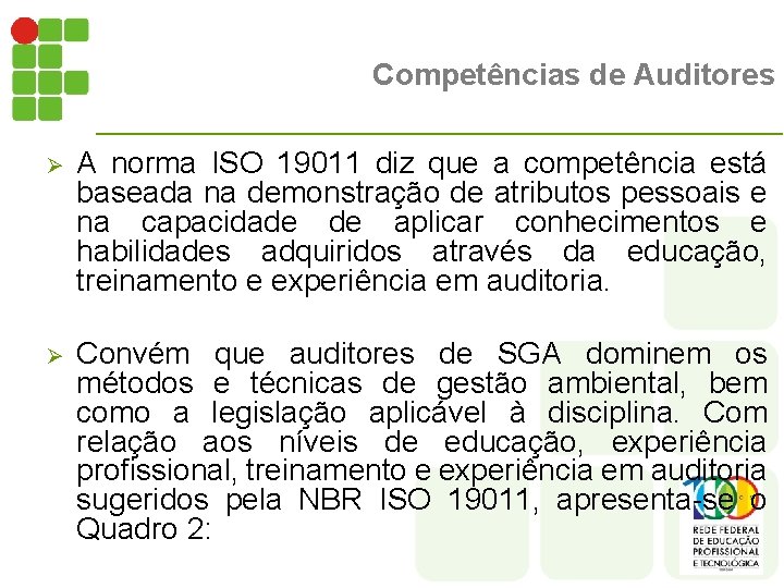 Competências de Auditores Ø A norma ISO 19011 diz que a competência está baseada