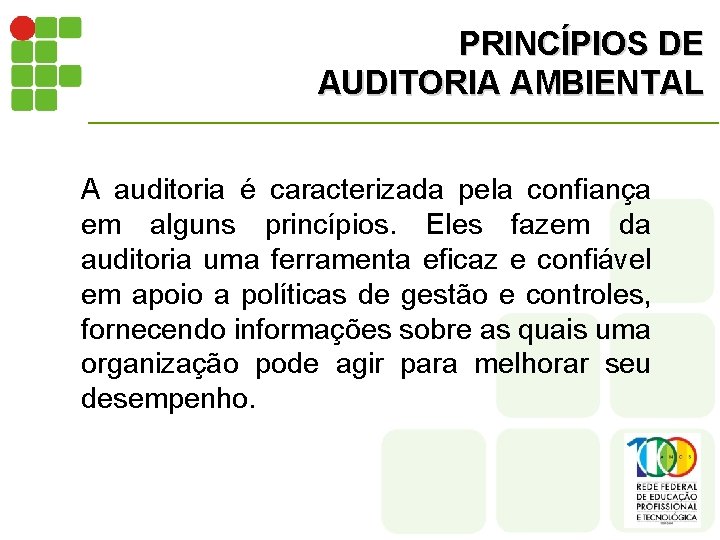 PRINCÍPIOS DE AUDITORIA AMBIENTAL A auditoria é caracterizada pela confiança em alguns princípios. Eles