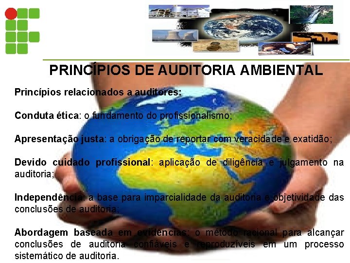 PRINCÍPIOS DE AUDITORIA AMBIENTAL Princípios relacionados a auditores: Conduta ética: o fundamento do profissionalismo;