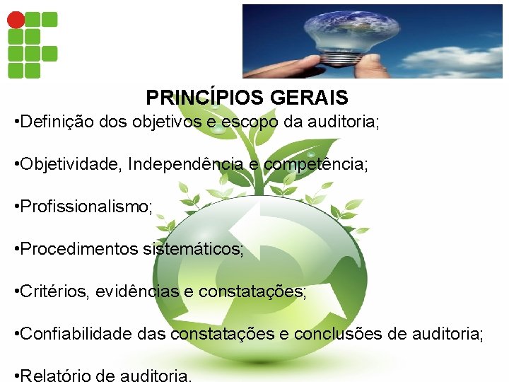 PRINCÍPIOS GERAIS • Definição dos objetivos e escopo da auditoria; • Objetividade, Independência e