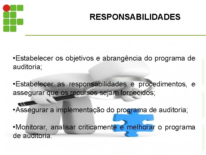 RESPONSABILIDADES • Estabelecer os objetivos e abrangência do programa de auditoria; • Estabelecer as