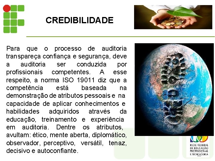 CREDIBILIDADE Para que o processo de auditoria transpareça confiança e segurança, deve a auditoria