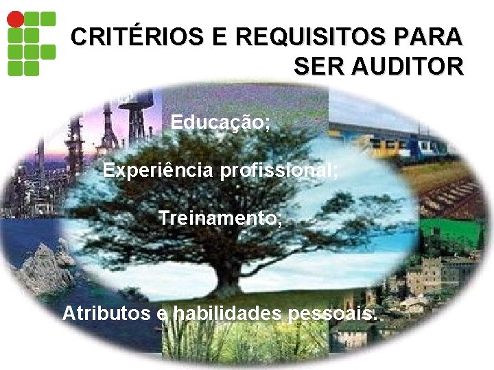 CRITÉRIOS E REQUISITOS PARA SER AUDITOR Educação; Experiência profissional; Treinamento; Atributos e habilidades pessoais.