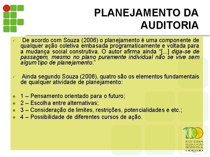 PLANEJAMENTO DA AUDITORIA ü De acordo com Souza (2006) o planejamento é uma componente