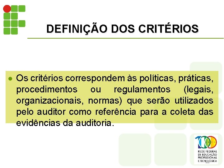 DEFINIÇÃO DOS CRITÉRIOS l Os critérios correspondem às políticas, práticas, procedimentos ou regulamentos (legais,