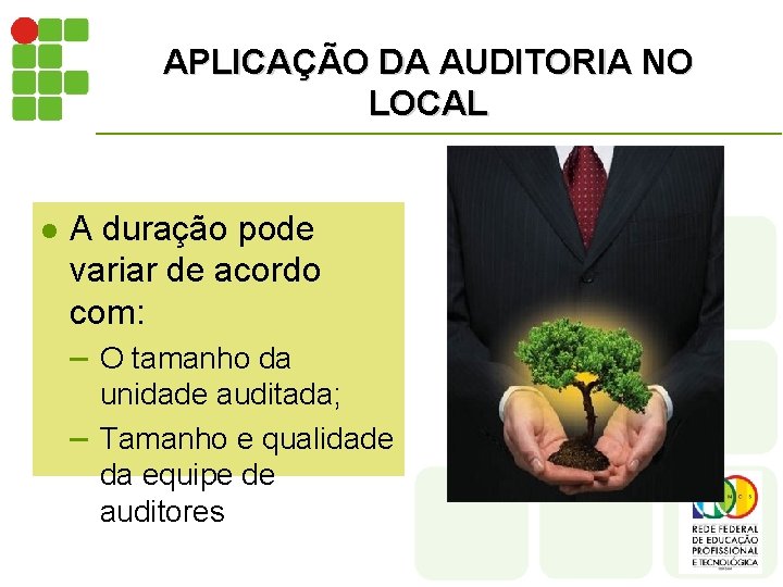 APLICAÇÃO DA AUDITORIA NO LOCAL l A duração pode variar de acordo com: –