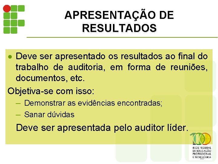 APRESENTAÇÃO DE RESULTADOS Deve ser apresentado os resultados ao final do trabalho de auditoria,