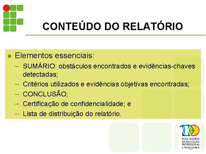 CONTEÚDO DO RELATÓRIO l Elementos essenciais: – SUMÁRIO: obstáculos encontrados e evidências-chaves – –