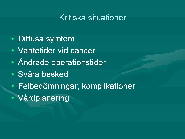 Kritiska situationer • • • Diffusa symtom Väntetider vid cancer Ändrade operationstider Svåra besked