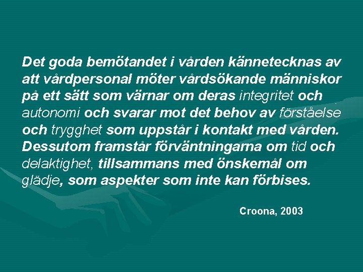 Det goda bemötandet i vården kännetecknas av att vårdpersonal möter vårdsökande människor på ett