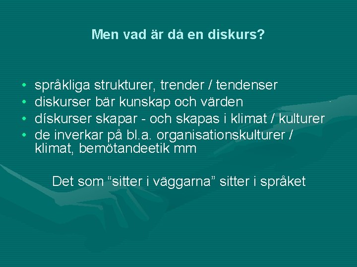 Men vad är då en diskurs? • • språkliga strukturer, trender / tendenser diskurser