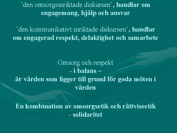 ’den omsorgsinriktade diskursen’, handlar om engagemang, hjälp och ansvar ’den kommunikativt inriktade diskursen’, handlar