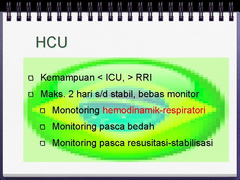 HCU Kemampuan < ICU, > RRI Maks. 2 hari s/d stabil, bebas monitor Monotoring