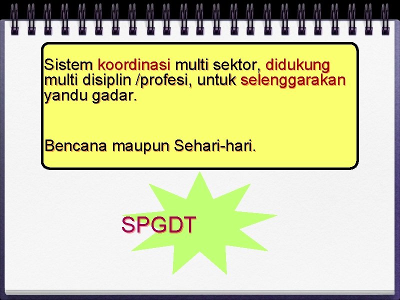 Sistem koordinasi multi sektor, didukung multi disiplin /profesi, untuk selenggarakan yandu gadar. Bencana maupun