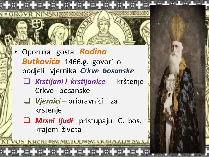 • Oporuka gosta Radina Butkovića 1466. g. govori o podjeli vjernika Crkve bosanske • Oporuka gosta Radina Butkovića 1466. g. govori o podjeli vjernika Crkve bosanske