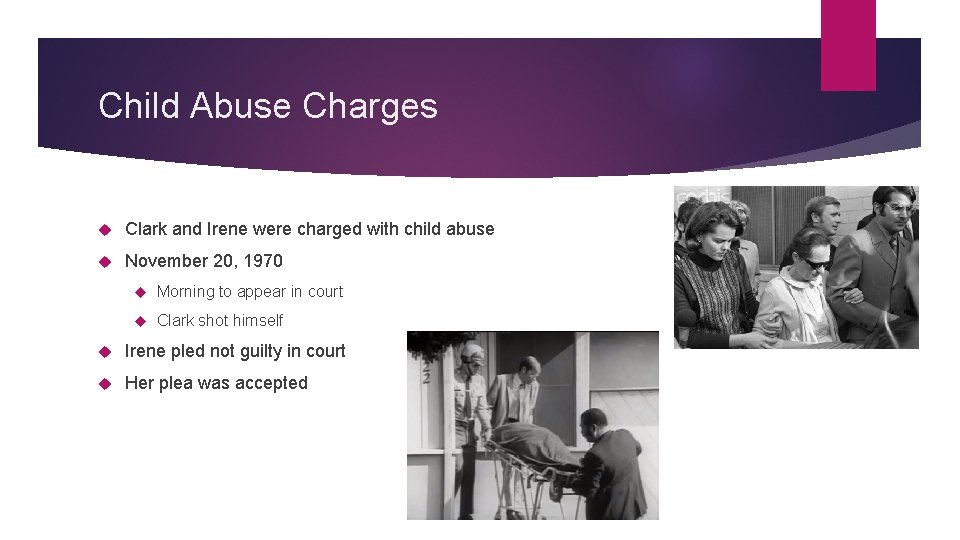 Child Abuse Charges Clark and Irene were charged with child abuse November 20, 1970