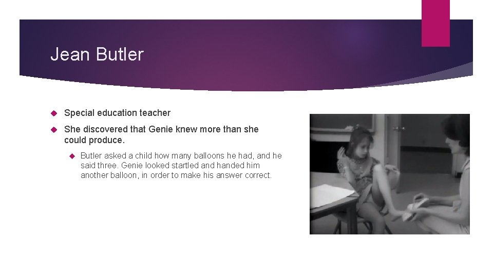 Jean Butler Special education teacher She discovered that Genie knew more than she could