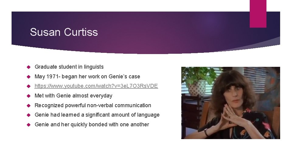 Susan Curtiss Graduate student in linguists May 1971 - began her work on Genie’s