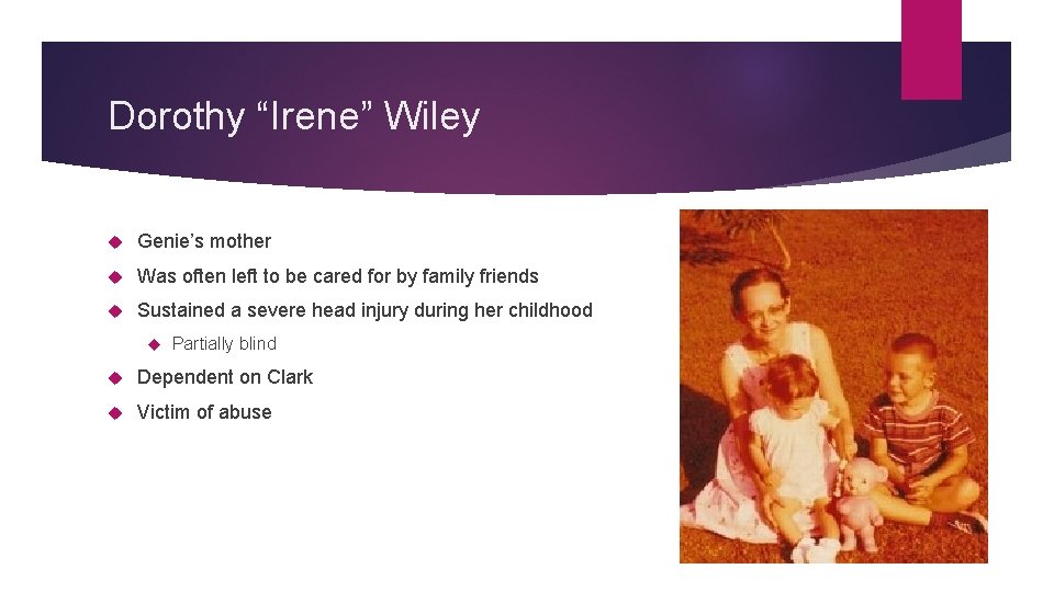 Dorothy “Irene” Wiley Genie’s mother Was often left to be cared for by family