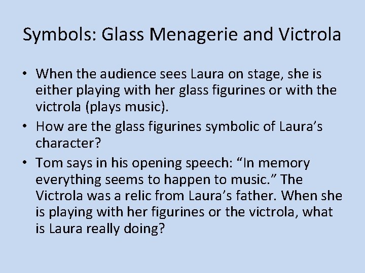 Symbols: Glass Menagerie and Victrola • When the audience sees Laura on stage, she