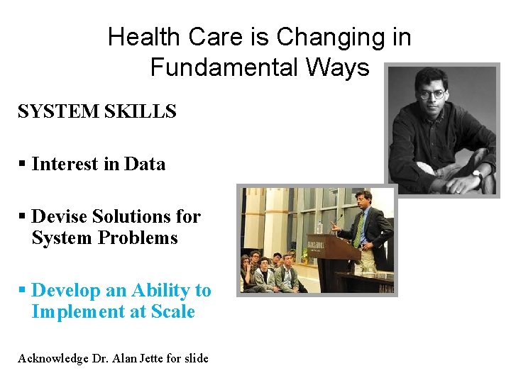 Health Care is Changing in Fundamental Ways SYSTEM SKILLS § Interest in Data §