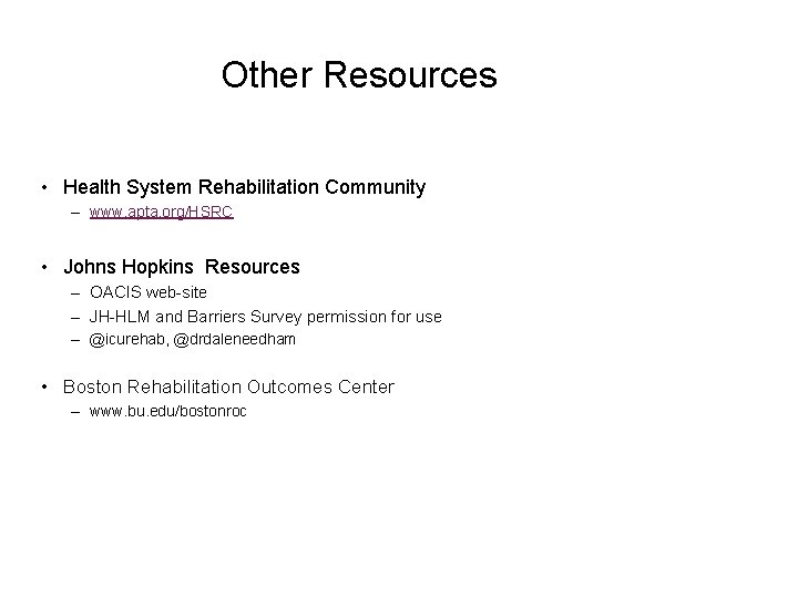 Other Resources • Health System Rehabilitation Community – www. apta. org/HSRC • Johns Hopkins