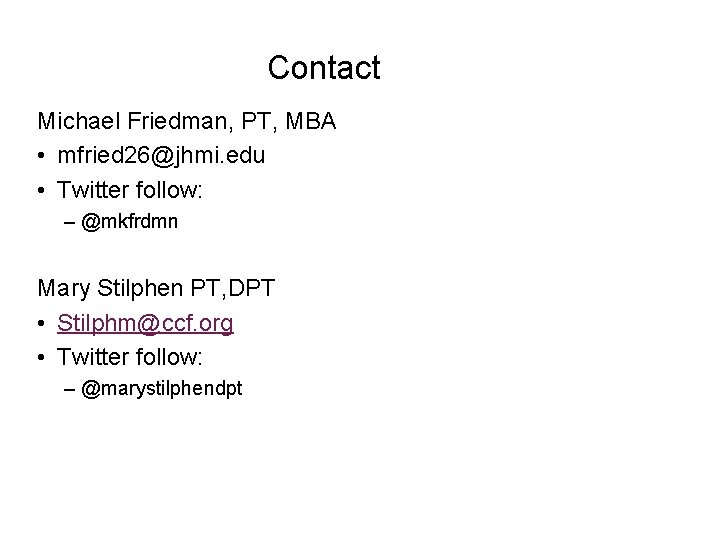 Contact Michael Friedman, PT, MBA • mfried 26@jhmi. edu • Twitter follow: – @mkfrdmn