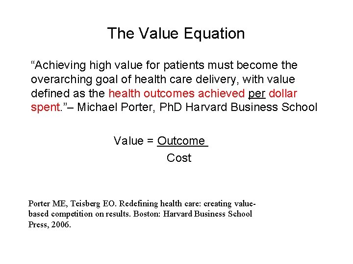 The Value Equation “Achieving high value for patients must become the overarching goal of
