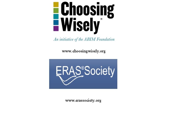 www. choosingwisely. org www. erassociety. org 