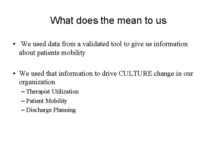 What does the mean to us • We used data from a validated tool