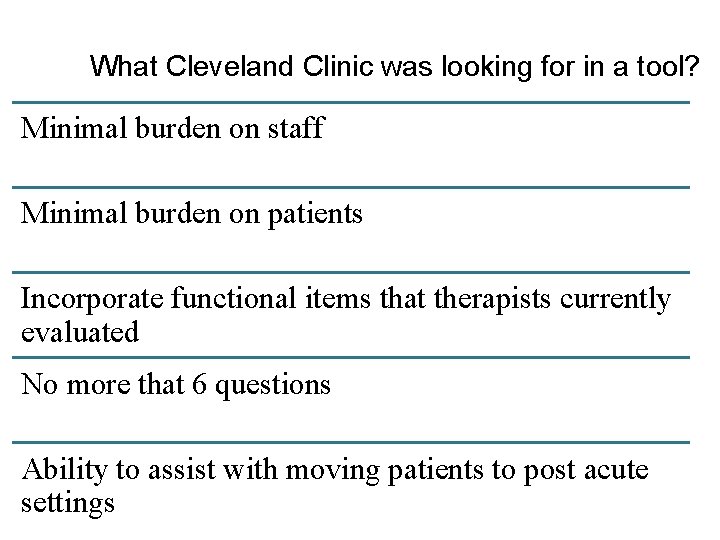 What Cleveland Clinic was looking for in a tool? Minimal burden on staff Minimal