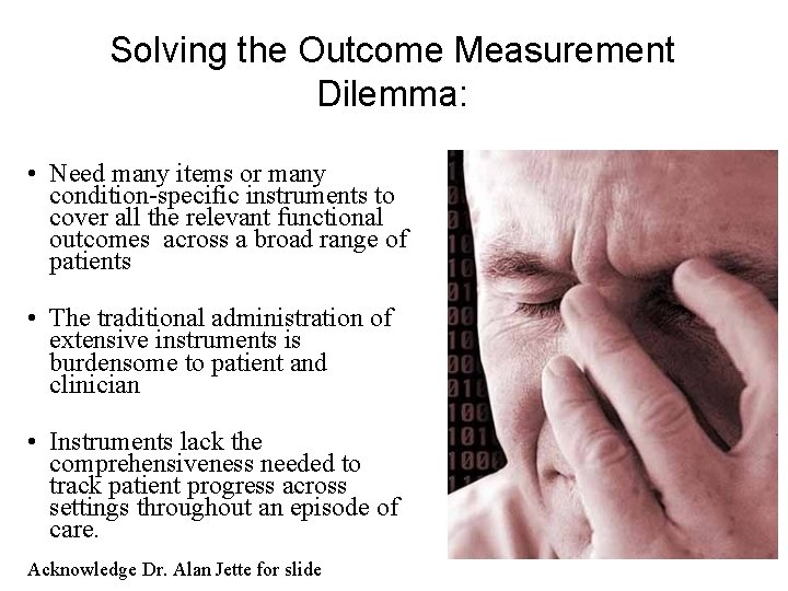 Solving the Outcome Measurement Dilemma: • Need many items or many condition-specific instruments to